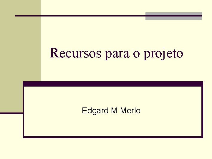 Recursos para o projeto Edgard M Merlo 