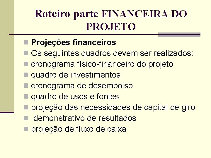 Roteiro parte FINANCEIRA DO PROJETO n n n n n Projeções financeiros Os seguintes