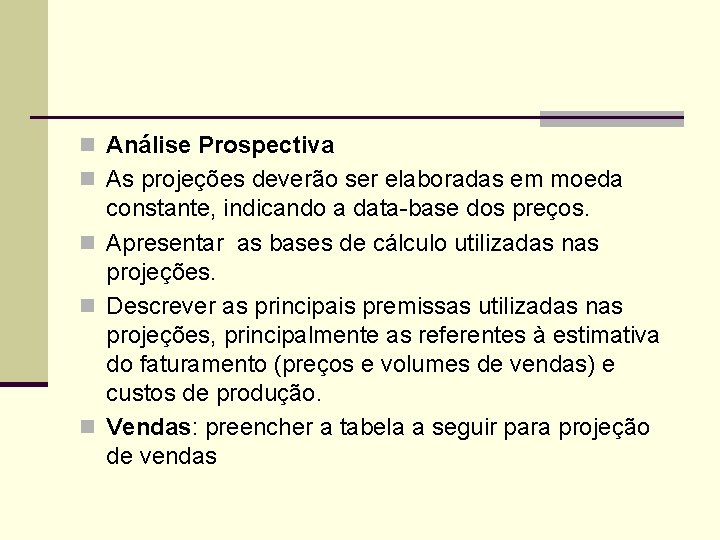 n Análise Prospectiva n As projeções deverão ser elaboradas em moeda constante, indicando a