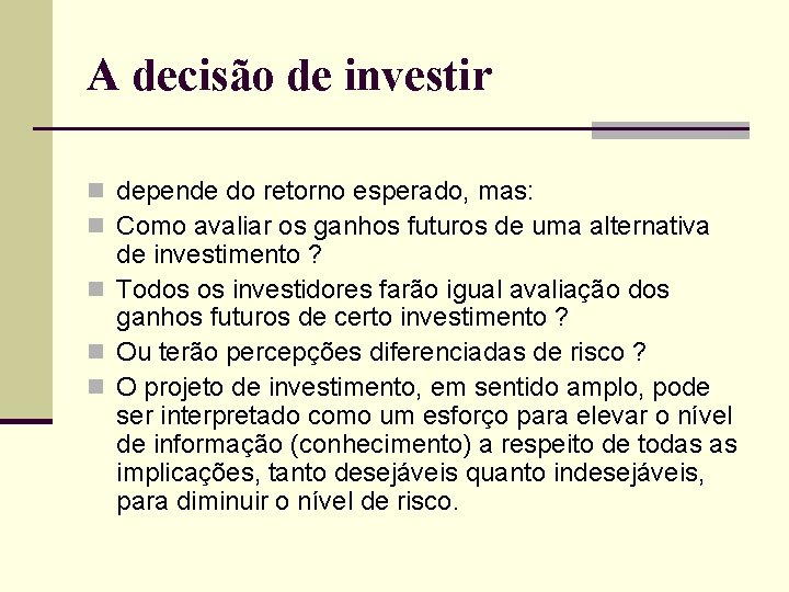 A decisão de investir n depende do retorno esperado, mas: n Como avaliar os