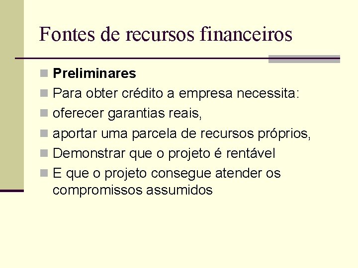 Fontes de recursos financeiros n Preliminares n Para obter crédito a empresa necessita: n