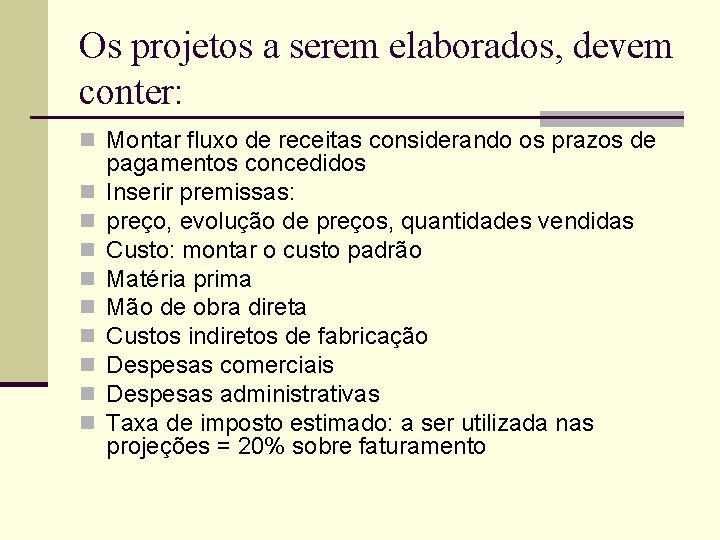 Os projetos a serem elaborados, devem conter: n Montar fluxo de receitas considerando os