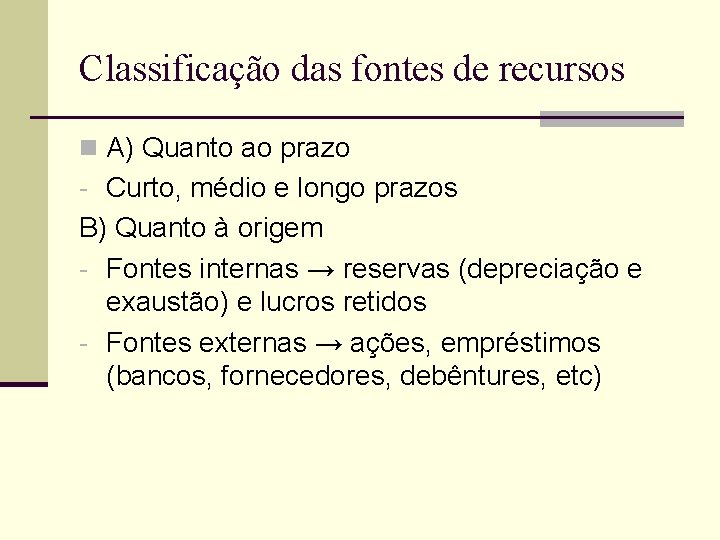 Classificação das fontes de recursos n A) Quanto ao prazo - Curto, médio e