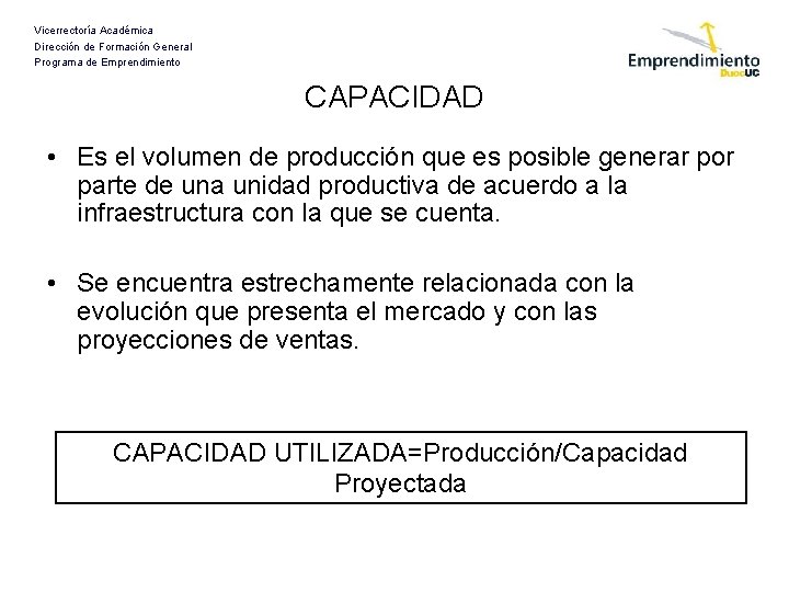 Vicerrectoría Académica Dirección de Formación General Programa de Emprendimiento CAPACIDAD • Es el volumen