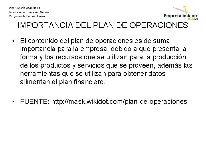 Vicerrectoría Académica Dirección de Formación General Programa de Emprendimiento IMPORTANCIA DEL PLAN DE OPERACIONES