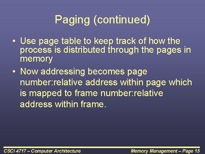 Paging (continued) • Use page table to keep track of how the process is
