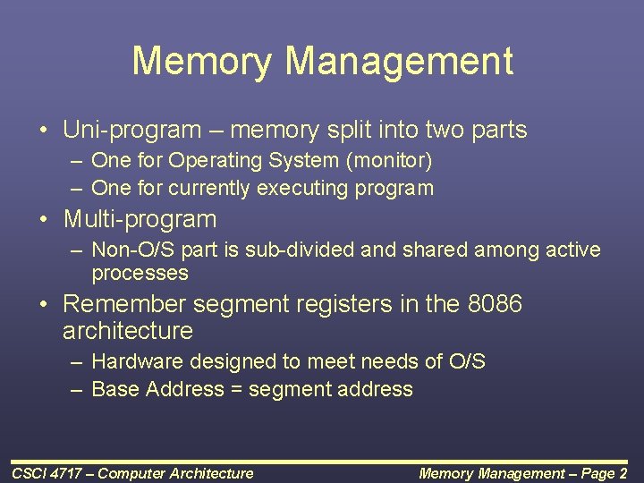 Memory Management • Uni-program – memory split into two parts – One for Operating