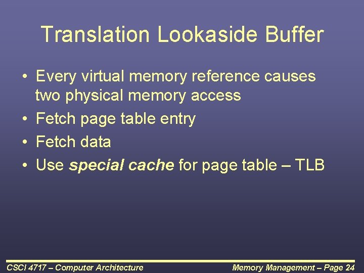 Translation Lookaside Buffer • Every virtual memory reference causes two physical memory access •