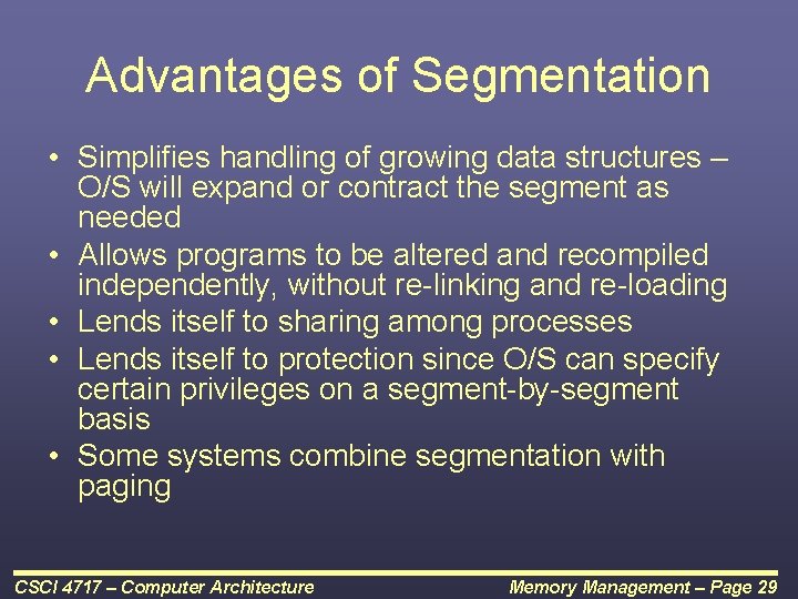 Advantages of Segmentation • Simplifies handling of growing data structures – O/S will expand
