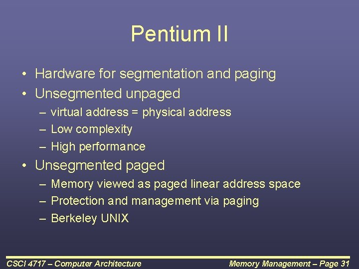 Pentium II • Hardware for segmentation and paging • Unsegmented unpaged – virtual address