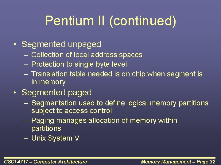 Pentium II (continued) • Segmented unpaged – Collection of local address spaces – Protection