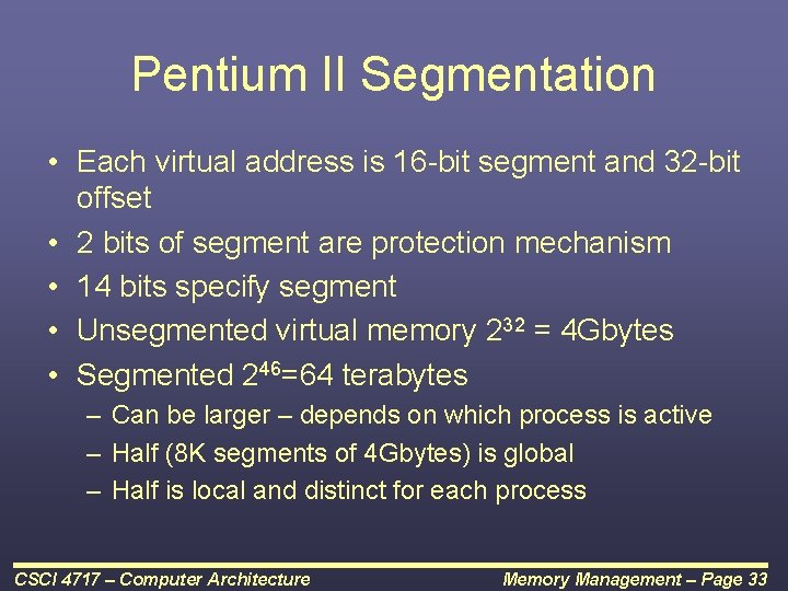 Pentium II Segmentation • Each virtual address is 16 -bit segment and 32 -bit