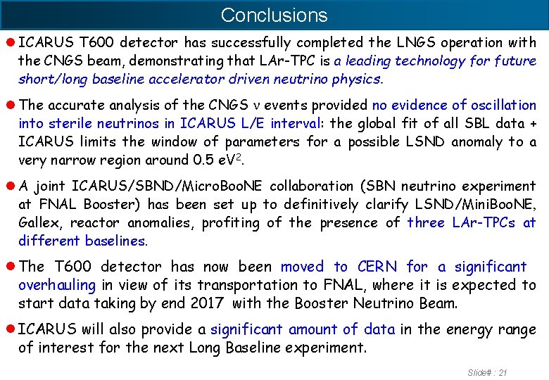 Conclusions l ICARUS T 600 detector has successfully completed the LNGS operation with the