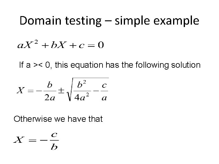 Domain testing – simple example If a >< 0, this equation has the following