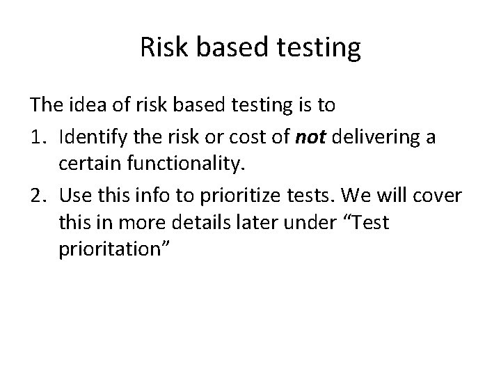 Risk based testing The idea of risk based testing is to 1. Identify the