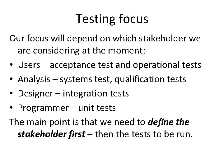 Testing focus Our focus will depend on which stakeholder we are considering at the