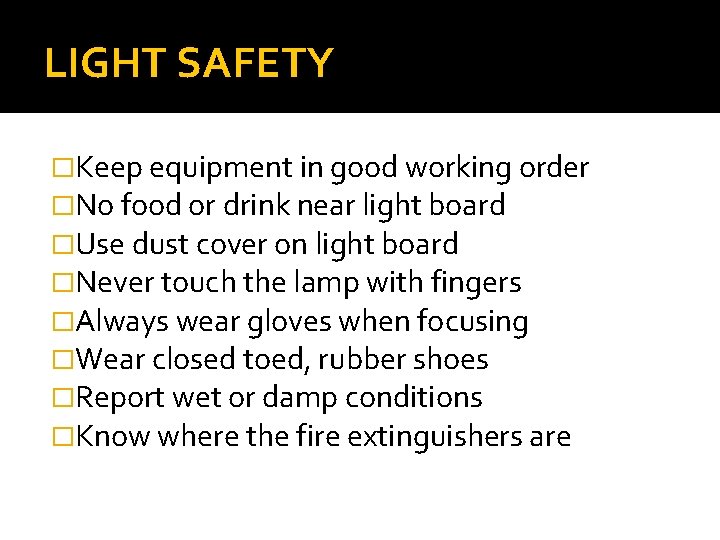 LIGHT SAFETY �Keep equipment in good working order �No food or drink near light