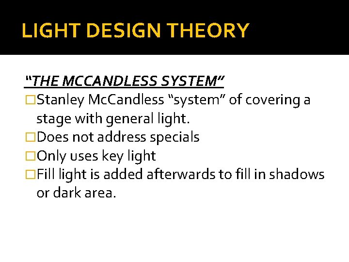 LIGHT DESIGN THEORY “THE MCCANDLESS SYSTEM” �Stanley Mc. Candless “system” of covering a stage