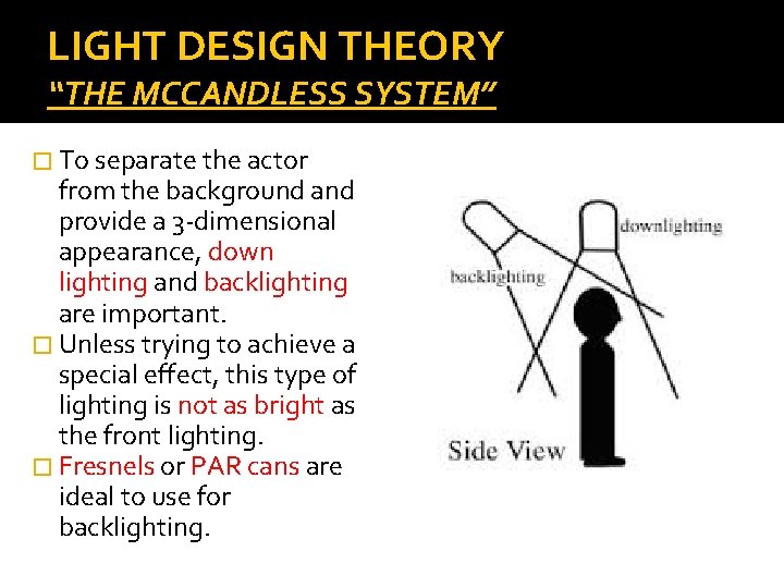 LIGHT DESIGN THEORY “THE MCCANDLESS SYSTEM” � To separate the actor from the background