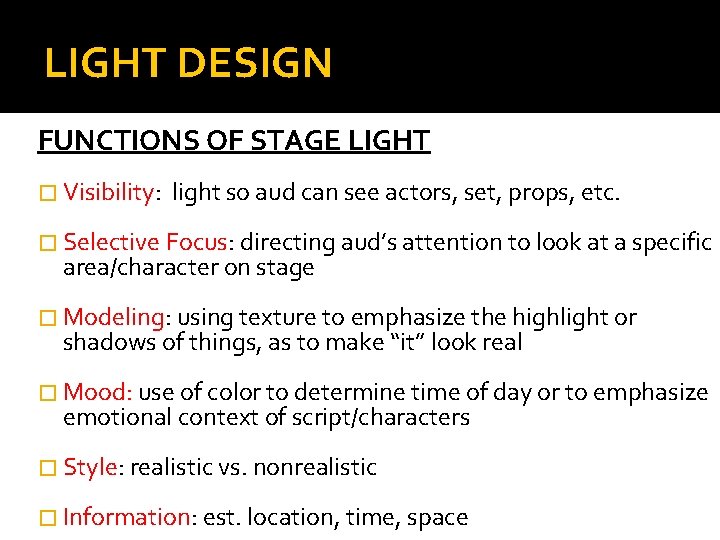 LIGHT DESIGN FUNCTIONS OF STAGE LIGHT � Visibility: light so aud can see actors,