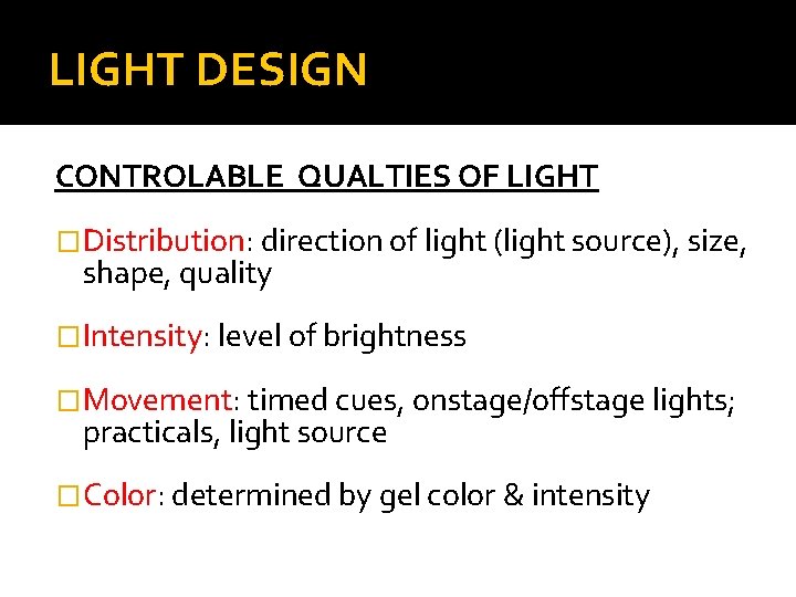 LIGHT DESIGN CONTROLABLE QUALTIES OF LIGHT �Distribution: direction of light (light source), size, shape,