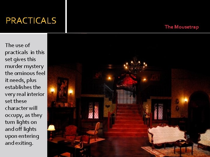 PRACTICALS The use of practicals in this set gives this murder mystery the ominous