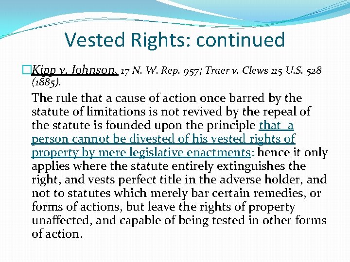 Vested Rights: continued �Kipp v. Johnson, 17 N. W. Rep. 957; Traer v. Clews