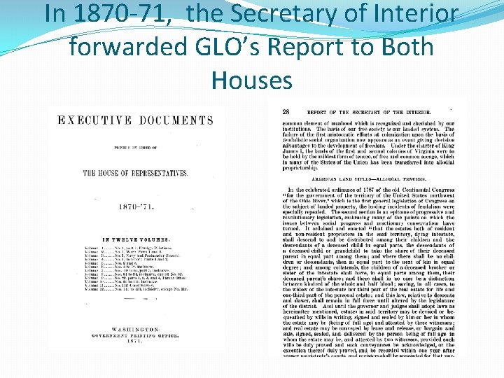 In 1870 -71, the Secretary of Interior forwarded GLO’s Report to Both Houses 