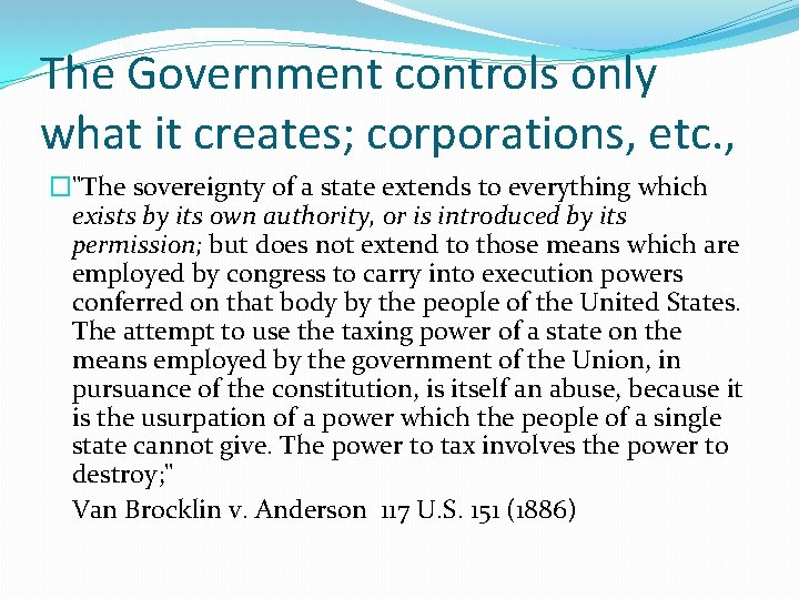 The Government controls only what it creates; corporations, etc. , �"The sovereignty of a