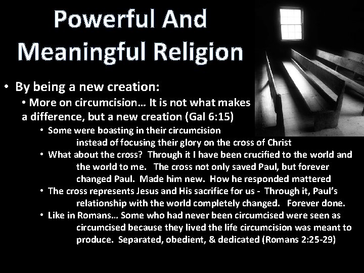 Powerful And Meaningful Religion • By being a new creation: • More on circumcision…