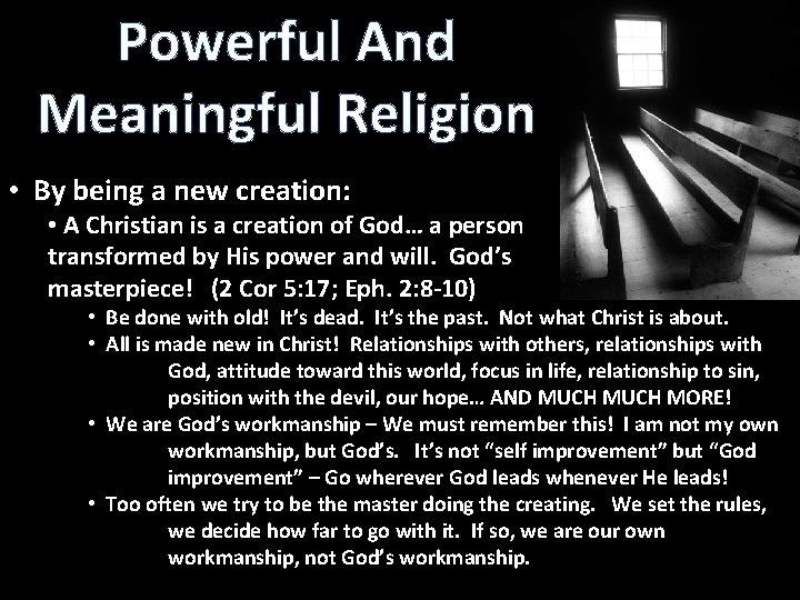 Powerful And Meaningful Religion • By being a new creation: • A Christian is