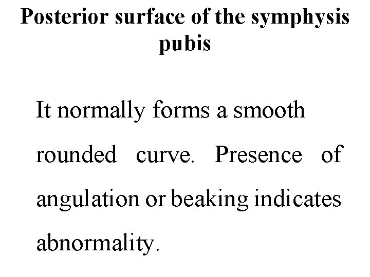 Posterior surface of the symphysis pubis It normally forms a smooth rounded curve. Presence