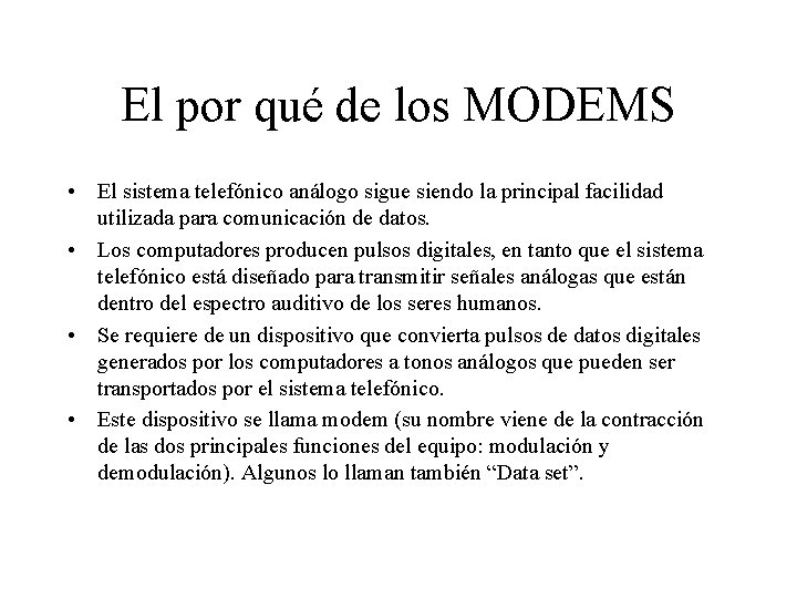 El por qué de los MODEMS • El sistema telefónico análogo sigue siendo la