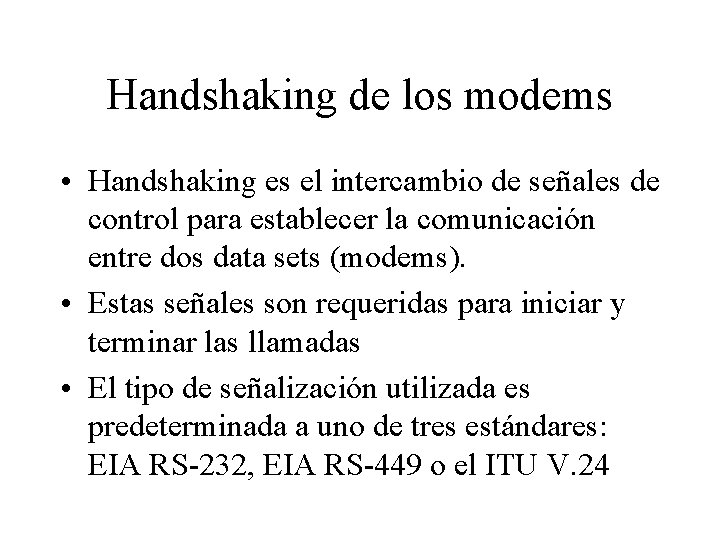 Handshaking de los modems • Handshaking es el intercambio de señales de control para Handshaking de los modems • Handshaking es el intercambio de señales de control para