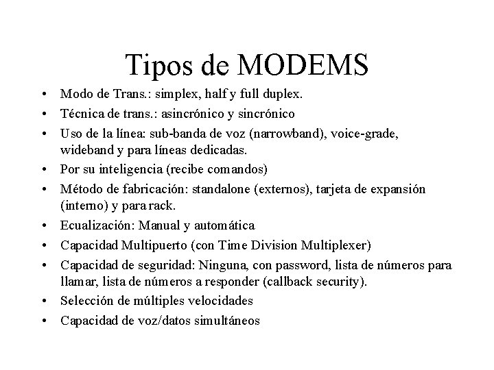 Tipos de MODEMS • Modo de Trans. : simplex, half y full duplex. •