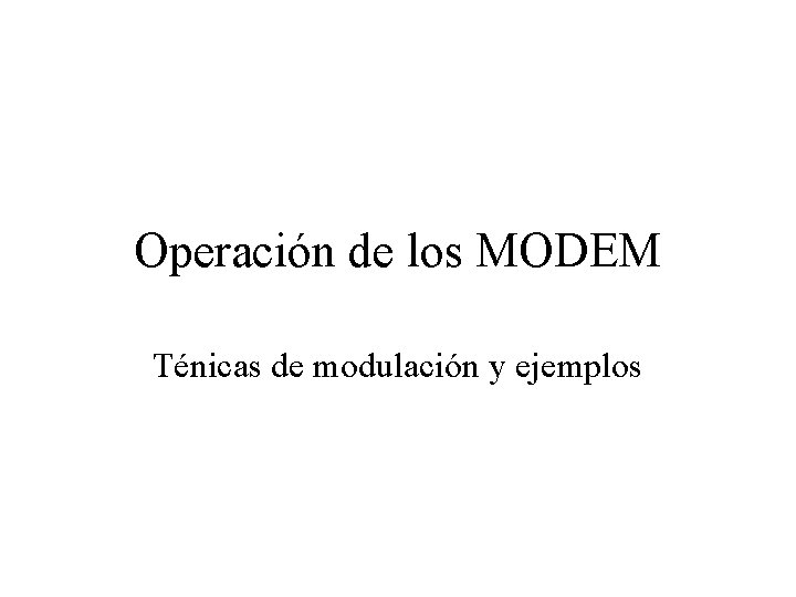 Operación de los MODEM Ténicas de modulación y ejemplos 