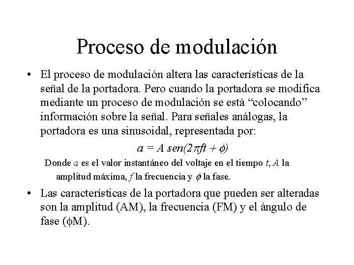 Proceso de modulación • El proceso de modulación altera las características de la señal Proceso de modulación • El proceso de modulación altera las características de la señal