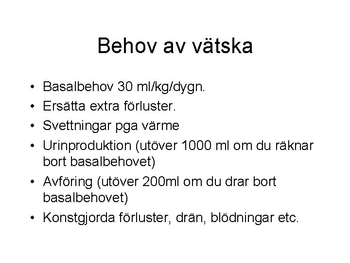 Behov av vätska • • Basalbehov 30 ml/kg/dygn. Ersätta extra förluster. Svettningar pga värme