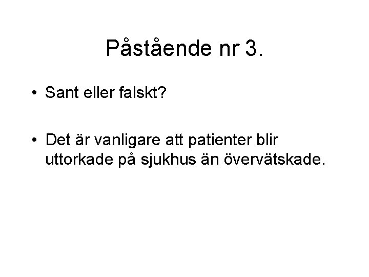 Påstående nr 3. • Sant eller falskt? • Det är vanligare att patienter blir