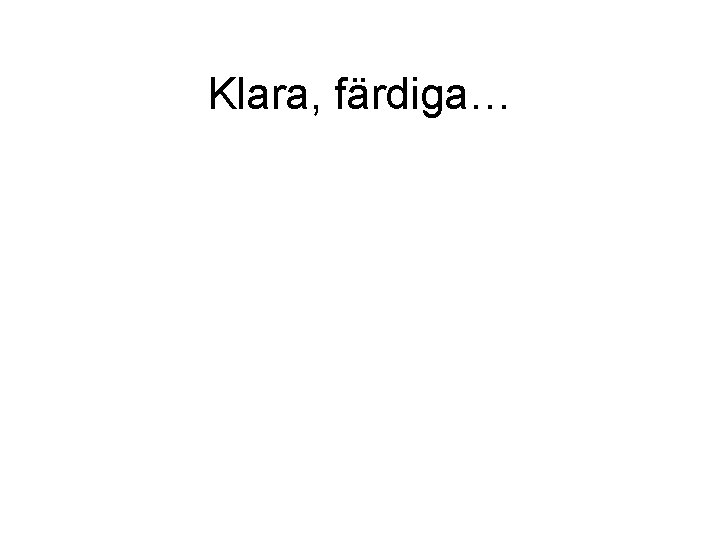 Klara, färdiga… 