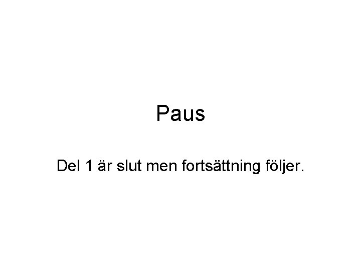 Paus Del 1 är slut men fortsättning följer. 