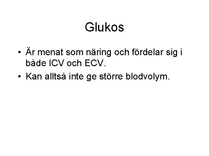 Glukos • Är menat som näring och fördelar sig i både ICV och ECV.