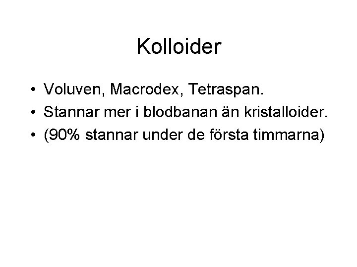 Kolloider • Voluven, Macrodex, Tetraspan. • Stannar mer i blodbanan än kristalloider. • (90%