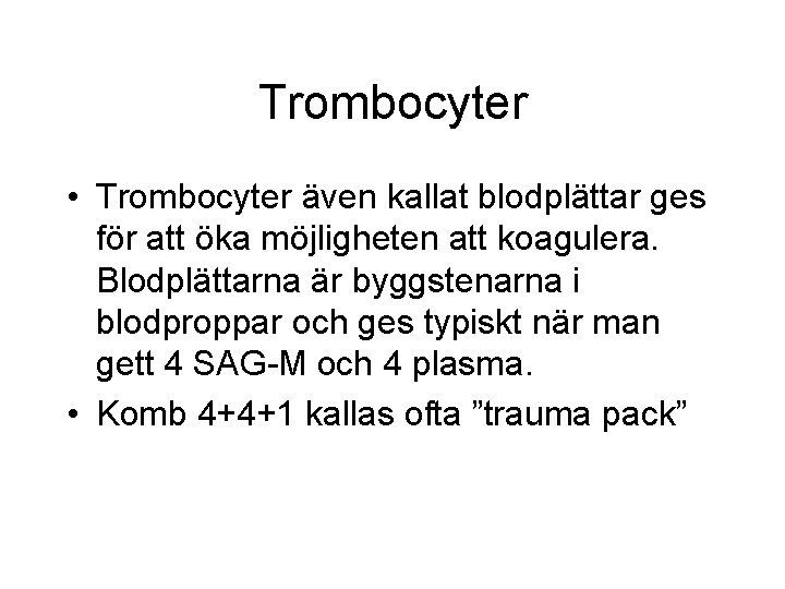 Trombocyter • Trombocyter även kallat blodplättar ges för att öka möjligheten att koagulera. Blodplättarna