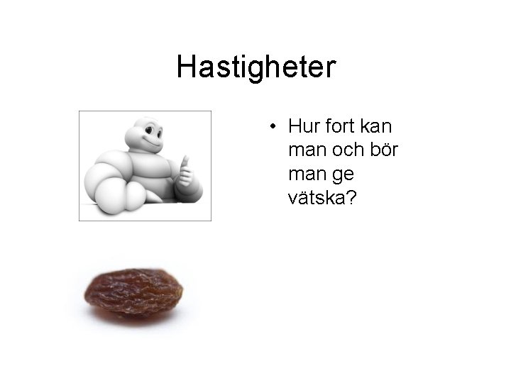 Hastigheter • Hur fort kan man och bör man ge vätska? 