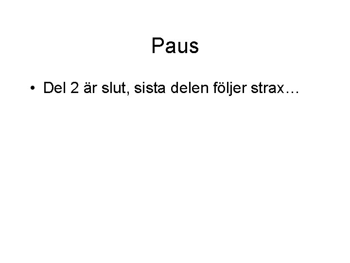 Paus • Del 2 är slut, sista delen följer strax… 