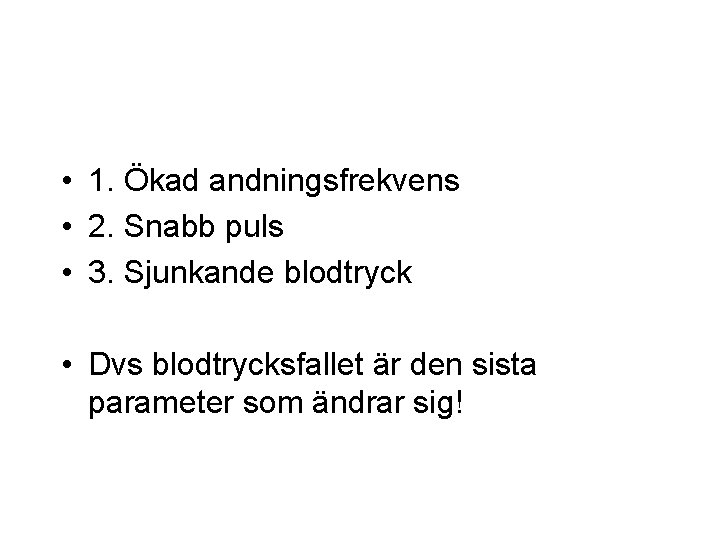  • 1. Ökad andningsfrekvens • 2. Snabb puls • 3. Sjunkande blodtryck •