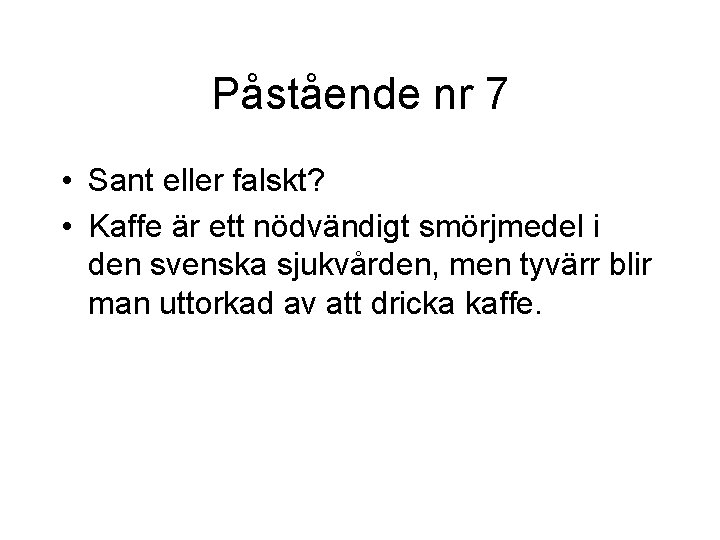 Påstående nr 7 • Sant eller falskt? • Kaffe är ett nödvändigt smörjmedel i