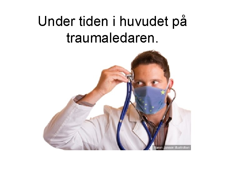 Under tiden i huvudet på traumaledaren. 