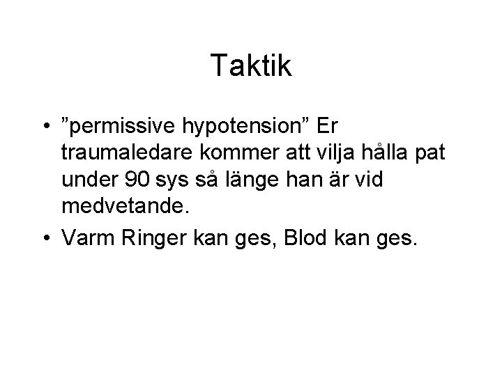 Taktik • ”permissive hypotension” Er traumaledare kommer att vilja hålla pat under 90 sys